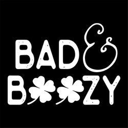 bad and boozy funny st. patricks day drinking svg, st. patricks day svg, bad svg, boozy svg, patricks day svg, shamrocks