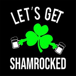 lets get shamrocked drinking svg, st. patricks day svg, drinking svg, beer svg, patricks day svg, shamrocks svg, lucky l