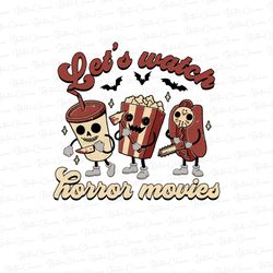 lets watch horror movies png, horror png, halloween png, horror movies png, halloween movies, halloween sublimation desi