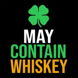 may contain whiskey st patricks day svg, st. patricks day svg, may svg, whiskey svg, patricks day svg, shamrocks svg, lu