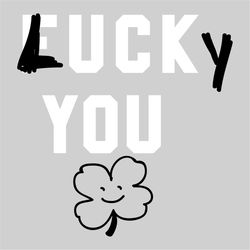 lucky you svg, st. patricks day svg, simple quotes on patrick day svg, patricks day svg, shamrocks svg, lucky leaf svg,