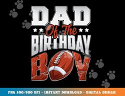 dad football birthday boy family baller b-day party png, sublimation copy