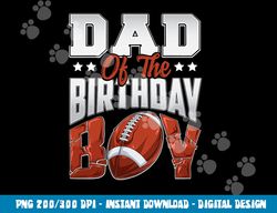 dad football birthday boy family baller b-day party png, sublimation copy