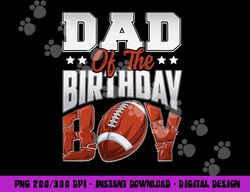 dad football birthday boy family baller b-day party png, sublimation copy