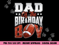 dad football birthday boy family baller b-day party png, sublimation copy