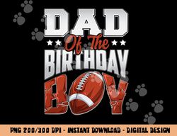 dad football birthday boy family baller b-day party png, sublimation copy