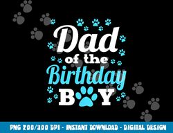 dad of the birthday boy dog paw bday party celebration  png, sublimation copy