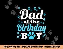 dad of the birthday boy dog paw bday party celebration  png, sublimation copy