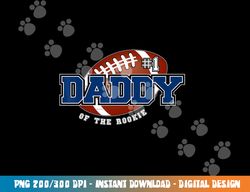 daddy of rookie year 1st birthday football theme matching png, sublimation copy
