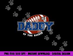 daddy of rookie year 1st birthday football theme matching png, sublimation copy