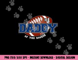 daddy of rookie year 1st birthday football theme matching png, sublimation copy