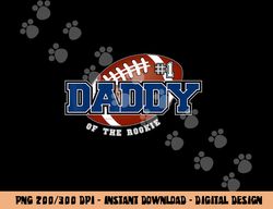 daddy of rookie year 1st birthday football theme matching png, sublimation copy