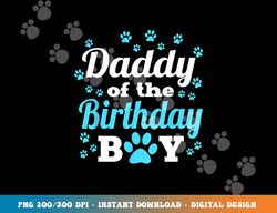 daddy of the birthday boy dog paw bday party celebration  png, sublimation copy