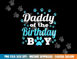 daddy of the birthday boy dog paw bday party celebration  png, sublimation copy