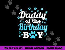 daddy of the birthday boy dog paw bday party celebration  png, sublimation copy