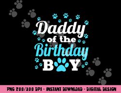 daddy of the birthday boy dog paw bday party celebration  png, sublimation copy