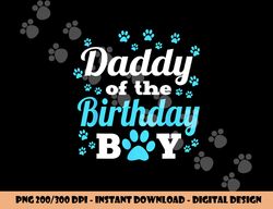 daddy of the birthday boy dog paw bday party celebration  png, sublimation copy