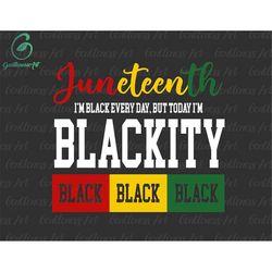 juneteenth i'm black every day, but today i'm blackity svg, juneteenth svg, freedom day, africa svg, black pride svg, af