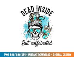 dead inside but caffeinated skeleton skull coffee lover png, sublimation copy