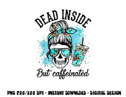dead inside but caffeinated skeleton skull coffee lover png, sublimation copy