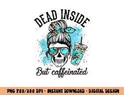 dead inside but caffeinated skeleton skull coffee lover png, sublimation copy