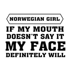if my mouth doesnt say it, my face definitely will svg, trending svg, norwegian girl, my mouth svg, my face svg, girl sv
