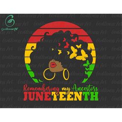 juneteenth svg,  black girl magic svg, melanin svg, remembering my ancestors, black history svg, black pride svg, free-