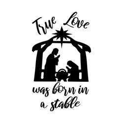 true love was born in stable svg, belief svg, god svg, jesus svg, true love svg, love svg, stable svg, religion svg, ind