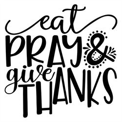 eat pray and give thanks svg, belief svg, eat svg, thanks svg, god svg, true belief svg, cross svg, church svg, religion