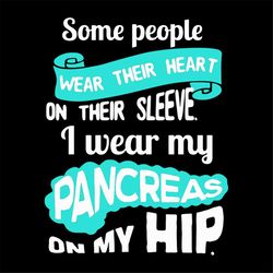 some people wear their heart on their sleeve svg, trending svg, i wear my pancreas on my hip svg, toilet paper svg, funn