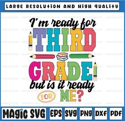 I'm Ready For Third Grade But Is It Ready For Me Svg, Third Grade svg, First Day Of School Svg, Back to school svg