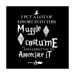 i put a lot of effort into this muggle costume svg, halloween svg, muggle costume svg, bad witch svg, witch svg, scary n