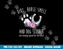 dirt horse smell and dog slobber horse lover  png, sublimation copy