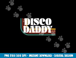 disco daddy 70s 80s costume funny retro groovy halloween  png,sublimation copy