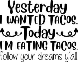 yesterday i wanted to eat tacos today am eating tacos svg, tiktok svg, party svg, birthday svg, tiktoker svg, tiktok cut