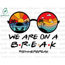 summer break we are on a break svg, beach sunglasses svg, hello summer svg, palm tree svg, graduation svg, summer teache