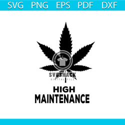 high maintenance svg, trending svg, cannabis svg, cannabis gift svg, cannabis lover svg, weed svg, weed leaf svg, mariju