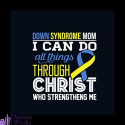 down syndrome mom svg, i can do all things svg, awareness svg, down syndrome awareness mom svg, down syndrome heart svg,