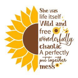 she was life itself wild and free svg, flower svg, sunflower logo svg, sunflower quotes svg, birthday gift svg, gift for