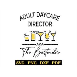 adult daycare director, aka the bartender, bar sign, party, diy tshirt design, svg-png-pdf-dxf