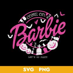 come on barbie let's go party svg, barbie svg, barbie halloween svg, png digital file