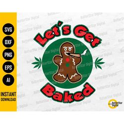 let's get baked svg | gingerbread man smoking cannabis joint | marijuana blunt | cricut silhouette printable clipart dig
