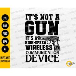 its not a gun its a high speed wireless communication device | cricut silhouette cut files printables clipart vector dig