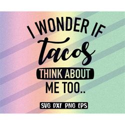 tacos think wonder  svg dxf png eps love eat tacos food svg cutfile taco mexican food