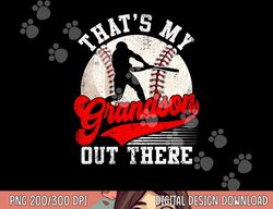 baseball grandma mother s day that s my grandson out there png, sublimation copy