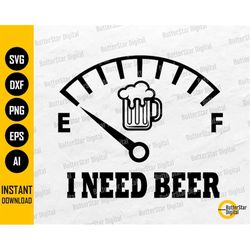 i need beer svg | alcohol svg | drink svg | drinking t-shirt vinyl graphics | cricut silhouette cameo clipart vector dig