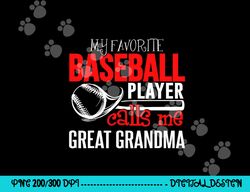 baseball great grandma png, sublimation - my favorite player calls me png, sublimation copy