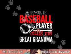 baseball great grandma png, sublimation - my favorite player calls me png, sublimation copy