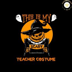 this is my scary teacher costume halloween svg happy halloween vector svg, halloween pumpkin gift for halloween day svg,