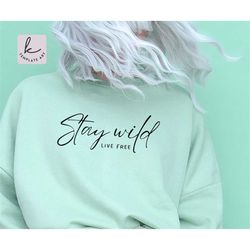 Handwriting Positive Quote Stay Wild Live Free Shirt Svg File, Stay Positive Svg, Inspirational Quote, Self Love svg, Po